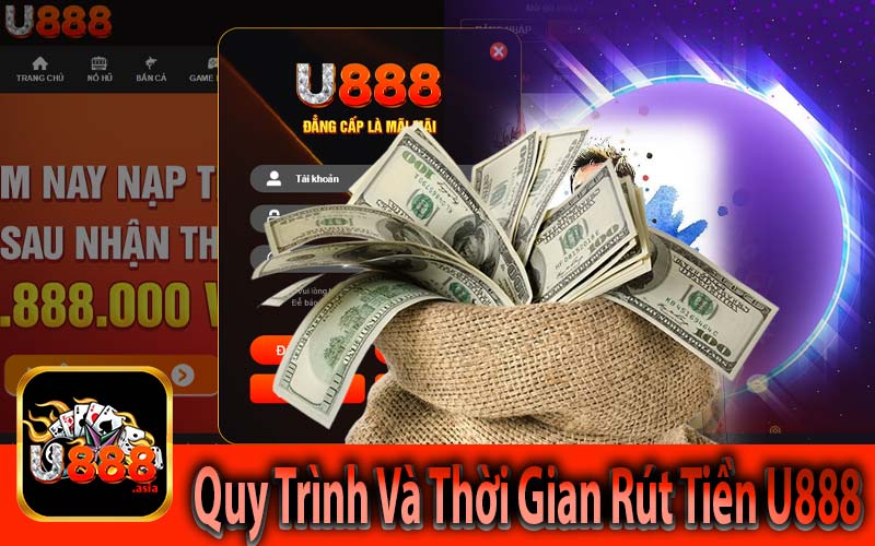 Quy Trình Và Thời Gian Rút Tiền U888