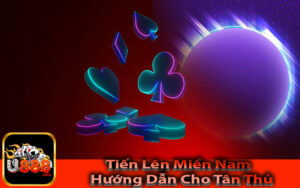 Tiến Lên Miền Nam Hướng Dẫn Cho Tân Thủ